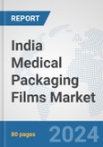 India Medical Packaging Films Market: Prospects, Trends Analysis, Market Size and Forecasts up to 2032- Product Image