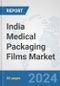 India Medical Packaging Films Market: Prospects, Trends Analysis, Market Size and Forecasts up to 2032 - Product Image