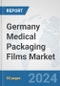 Germany Medical Packaging Films Market: Prospects, Trends Analysis, Market Size and Forecasts up to 2032 - Product Image