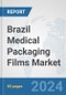 Brazil Medical Packaging Films Market: Prospects, Trends Analysis, Market Size and Forecasts up to 2032 - Product Image