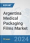 Argentina Medical Packaging Films Market: Prospects, Trends Analysis, Market Size and Forecasts up to 2032 - Product Image