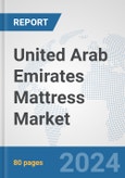 United Arab Emirates Mattress Market: Prospects, Trends Analysis, Market Size and Forecasts up to 2032- Product Image