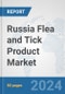 Russia Flea and Tick Product Market: Prospects, Trends Analysis, Market Size and Forecasts up to 2032 - Product Image