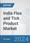 India Flea and Tick Product Market: Prospects, Trends Analysis, Market Size and Forecasts up to 2032 - Product Image