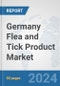 Germany Flea and Tick Product Market: Prospects, Trends Analysis, Market Size and Forecasts up to 2032 - Product Image