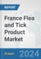 France Flea and Tick Product Market: Prospects, Trends Analysis, Market Size and Forecasts up to 2032 - Product Image