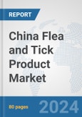 China Flea and Tick Product Market: Prospects, Trends Analysis, Market Size and Forecasts up to 2032- Product Image
