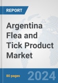 Argentina Flea and Tick Product Market: Prospects, Trends Analysis, Market Size and Forecasts up to 2032- Product Image