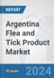 Argentina Flea and Tick Product Market: Prospects, Trends Analysis, Market Size and Forecasts up to 2032 - Product Image