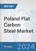 Poland Flat Carbon Steel Market: Prospects, Trends Analysis, Market Size and Forecasts up to 2032- Product Image