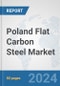 Poland Flat Carbon Steel Market: Prospects, Trends Analysis, Market Size and Forecasts up to 2032 - Product Thumbnail Image