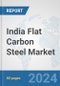 India Flat Carbon Steel Market: Prospects, Trends Analysis, Market Size and Forecasts up to 2032 - Product Image