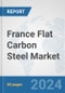 France Flat Carbon Steel Market: Prospects, Trends Analysis, Market Size and Forecasts up to 2032 - Product Thumbnail Image
