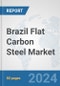 Brazil Flat Carbon Steel Market: Prospects, Trends Analysis, Market Size and Forecasts up to 2032 - Product Image