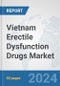 Vietnam Erectile Dysfunction Drugs Market: Prospects, Trends Analysis, Market Size and Forecasts up to 2032 - Product Image