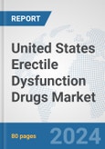 United States Erectile Dysfunction Drugs Market: Prospects, Trends Analysis, Market Size and Forecasts up to 2032- Product Image