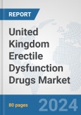 United Kingdom Erectile Dysfunction Drugs Market: Prospects, Trends Analysis, Market Size and Forecasts up to 2032- Product Image