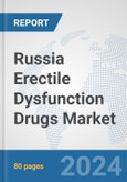 Russia Erectile Dysfunction Drugs Market: Prospects, Trends Analysis, Market Size and Forecasts up to 2032- Product Image