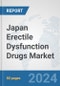 Japan Erectile Dysfunction Drugs Market: Prospects, Trends Analysis, Market Size and Forecasts up to 2032 - Product Image