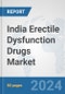 India Erectile Dysfunction Drugs Market: Prospects, Trends Analysis, Market Size and Forecasts up to 2032 - Product Image