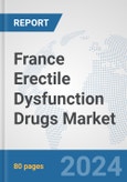 France Erectile Dysfunction Drugs Market: Prospects, Trends Analysis, Market Size and Forecasts up to 2032- Product Image
