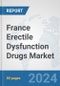 France Erectile Dysfunction Drugs Market: Prospects, Trends Analysis, Market Size and Forecasts up to 2032 - Product Image
