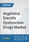 Argentina Erectile Dysfunction Drugs Market: Prospects, Trends Analysis, Market Size and Forecasts up to 2032 - Product Image