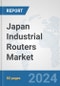 Japan Industrial Routers Market: Prospects, Trends Analysis, Market Size and Forecasts up to 2032 - Product Thumbnail Image