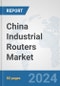 China Industrial Routers Market: Prospects, Trends Analysis, Market Size and Forecasts up to 2032 - Product Thumbnail Image