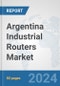 Argentina Industrial Routers Market: Prospects, Trends Analysis, Market Size and Forecasts up to 2032 - Product Thumbnail Image