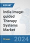India Image-guided Therapy Systems Market: Prospects, Trends Analysis, Market Size and Forecasts up to 2032 - Product Thumbnail Image