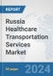 Russia Healthcare Transportation Services Market: Prospects, Trends Analysis, Market Size and Forecasts up to 2032 - Product Thumbnail Image