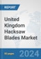 United Kingdom Hacksaw Blades Market: Prospects, Trends Analysis, Market Size and Forecasts up to 2032 - Product Thumbnail Image