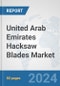 United Arab Emirates Hacksaw Blades Market: Prospects, Trends Analysis, Market Size and Forecasts up to 2032 - Product Thumbnail Image
