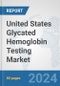 United States Glycated Hemoglobin Testing Market: Prospects, Trends Analysis, Market Size and Forecasts up to 2032 - Product Image