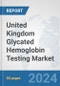 United Kingdom Glycated Hemoglobin Testing Market: Prospects, Trends Analysis, Market Size and Forecasts up to 2032 - Product Image