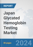 Japan Glycated Hemoglobin Testing Market: Prospects, Trends Analysis, Market Size and Forecasts up to 2032- Product Image
