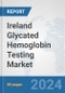 Ireland Glycated Hemoglobin Testing Market: Prospects, Trends Analysis, Market Size and Forecasts up to 2032 - Product Image