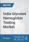 India Glycated Hemoglobin Testing Market: Prospects, Trends Analysis, Market Size and Forecasts up to 2032 - Product Image