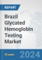 Brazil Glycated Hemoglobin Testing Market: Prospects, Trends Analysis, Market Size and Forecasts up to 2032 - Product Image