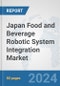 Japan Food and Beverage Robotic System Integration Market: Prospects, Trends Analysis, Market Size and Forecasts up to 2032 - Product Thumbnail Image