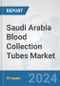 Saudi Arabia Blood Collection Tubes Market: Prospects, Trends Analysis, Market Size and Forecasts up to 2032 - Product Thumbnail Image