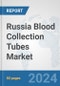 Russia Blood Collection Tubes Market: Prospects, Trends Analysis, Market Size and Forecasts up to 2032 - Product Thumbnail Image