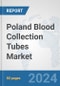 Poland Blood Collection Tubes Market: Prospects, Trends Analysis, Market Size and Forecasts up to 2032 - Product Thumbnail Image