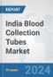 India Blood Collection Tubes Market: Prospects, Trends Analysis, Market Size and Forecasts up to 2032 - Product Thumbnail Image