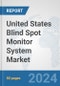 United States Blind Spot Monitor System Market: Prospects, Trends Analysis, Market Size and Forecasts up to 2032 - Product Thumbnail Image