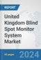 United Kingdom Blind Spot Monitor System Market: Prospects, Trends Analysis, Market Size and Forecasts up to 2032 - Product Thumbnail Image