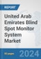 United Arab Emirates Blind Spot Monitor System Market: Prospects, Trends Analysis, Market Size and Forecasts up to 2032 - Product Thumbnail Image