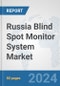 Russia Blind Spot Monitor System Market: Prospects, Trends Analysis, Market Size and Forecasts up to 2032 - Product Thumbnail Image