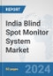 India Blind Spot Monitor System Market: Prospects, Trends Analysis, Market Size and Forecasts up to 2032 - Product Thumbnail Image